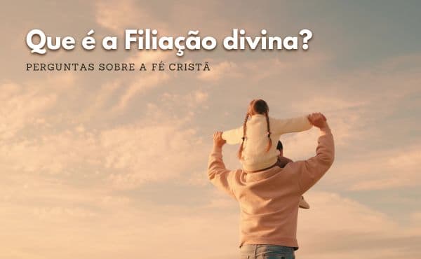O que é a filiação divina?